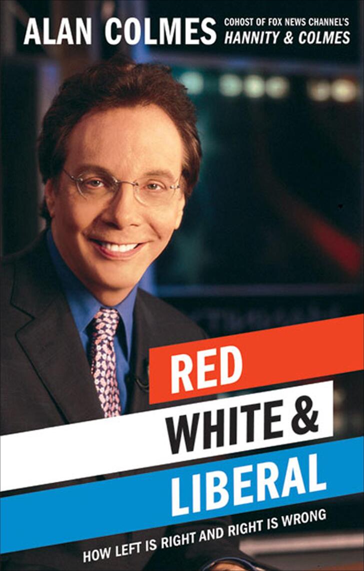 Red, White & Liberal by Alan Colmes (Ebook) - Read free for 30 days