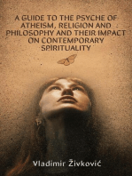 A Guide to the Psyche of Atheism, Religion and Philosophy and Their Impact on Contemporary Spirituality