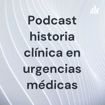 Podcast historia clínica en urgencias médicas
