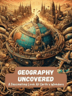 Geography Uncovered: A Fascinating Look At Earth's Wonders