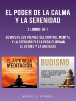 El Poder De La Calma Y La Serenidad: 2 Libros En 1: Descubre Los Pilares Del Control Mental Y La Atención Plena Para Eliminar El Estrés Y La Ansiedad