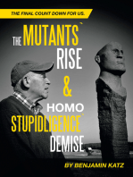 The Mutants` Rise& Homo Stupidligence` Demise: The Final Count Down for Us.