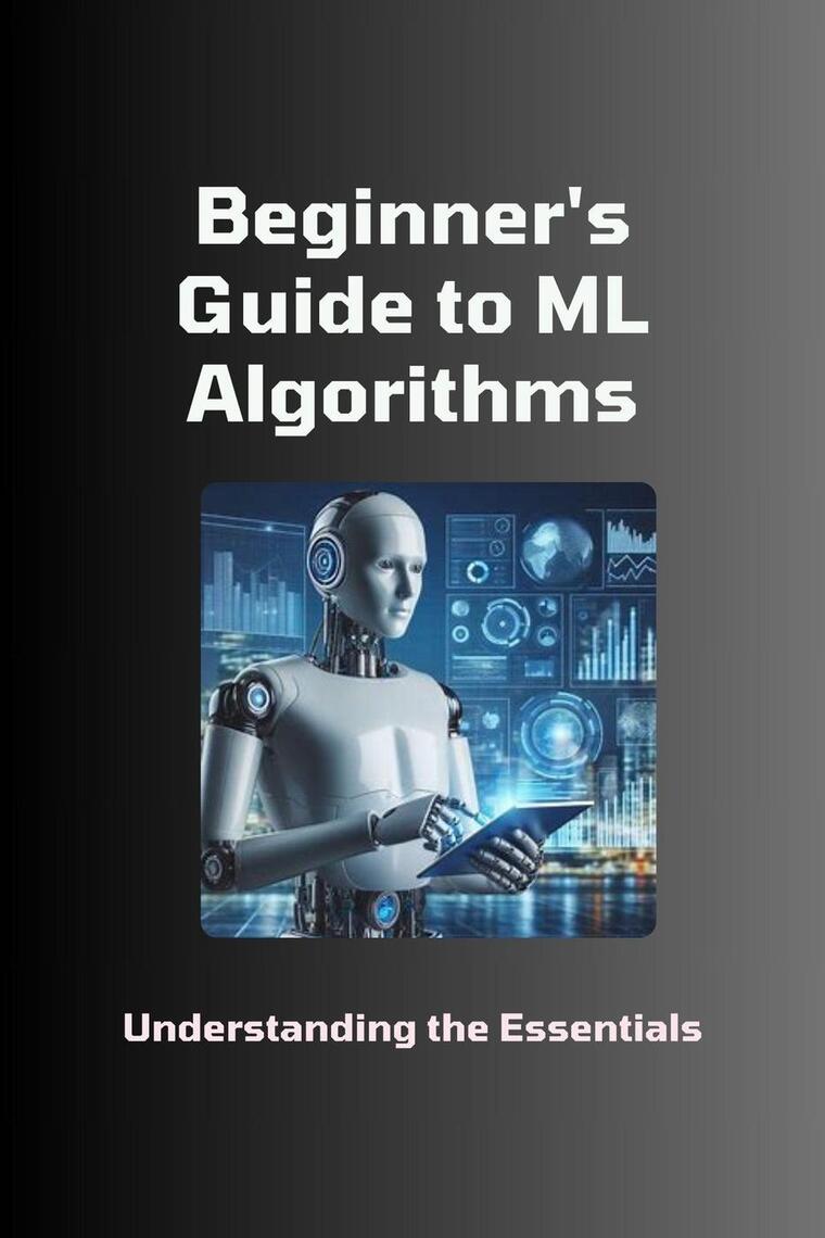 Beginner's Guide to ML Algorithms: Understanding the Essentials by Moss ...