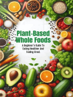 Plant-Based Whole Foods: A Beginner's Guide To Eating Healthier And Feeling Great