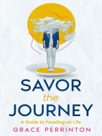 Savor the Journey: A Guide to Feasting on Life