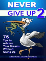 Never Give Up 2. 76 Tips to Achieve Your Dreams Without Giving Up