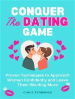 Conquer the Dating Game: Proven Techniques to Approach Women Confidently and Leave Them Wanting More