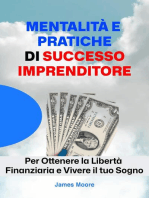 Mentalità e Pratiche Di Successo Imprenditore: Per Ottenere la Libertà Finanziaria e Vivere il tuo Sogno