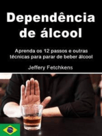 Dependência de álcool: Aprenda os 12 passos e outras técnicas para parar de beber álcool