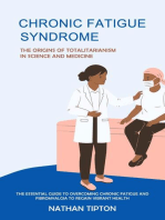 Chronic Fatigue Syndrome: The Origins of Totalitarianism in Science and Medicine (The Essential Guide to Overcoming Chronic Fatigue and Fibromyalgia to Regain Vibrant Health)