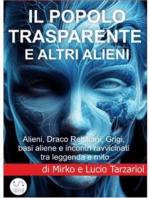 Il Popolo trasparente e altri alieni: Alieni, Draco Rettiliani, Grigi e basi aliene  incontri ravvicinati tra leggenda e mito