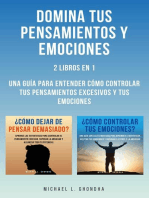 Domina Tus Pensamientos Y Emociones: 2 Libros en 1: Una Guía Para Entender Cómo Controlar Tus Pensamientos Excesivos Y Tus Emociones