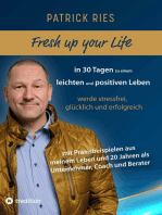 Fresh up your Life - in 30 Tagen zu einem leichten und positiven Leben: werde stressfrei, glücklich und erfolgreich - mit Praxisbeispielen aus meinem Leben und 20 Jahren als Unternehmer, Coach und Berater