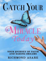 "Catch Your Miracle Today: Your Journey of Faith And Daring Dreams"