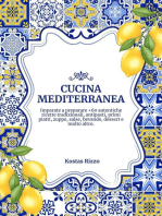 Cucina Mediterranea: Imparate a Preparare +60 Autentiche Ricette Tradizionali, Antipasti, Primi Piatti, Zuppe, Salse, Bevande, Dessert e Molto Altro: Sapori del Mondo: un Viaggio Culinario