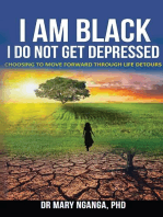 I Am Black - I Do Not Get Depressed: Choosing to Move Forward Through Life's Detours