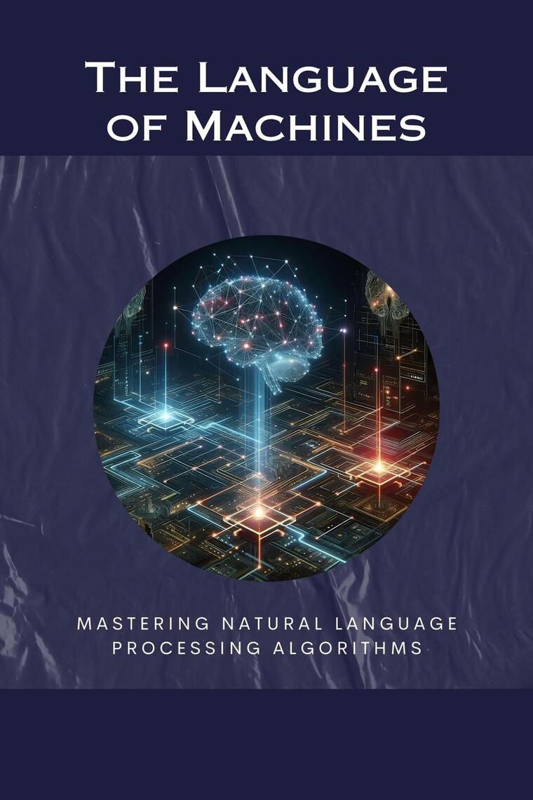 The Language of Machines: Mastering Natural Language Processing ...