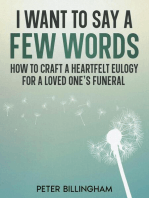 I Want to Say a Few Words: How To Craft a Heartfelt Eulogy for a Loved One's Funeral. A Simple Step-by-Step Process, Packed with Eulogy Writing Ideas, Help & Advice from a Professional Eulogy Writer