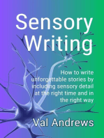 Sensory Writing: How to write unforgettable stories by including sensory detail at the right time and in the right way: Inspiration for Writers