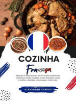 Cozinha Francesa: Aprenda a Preparar mais de 70 Receitas Tradicionais Autênticas, Entradas, Pratos de Massa, Sopas, Molhos, Bebidas, Sobremesas e Muito mais: Sabores do mundo: Uma Viagem Culinária