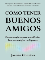 Cómo tener buenos amigos: Guía completa para manifestar buenos amigos en 5 pasos.: Espiritualidad aplicada a las relaciones humanas