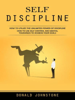 Self Discipline: How to Utilize the Unlimited Power of Discipline (How to Use Self Control and Mental Toughness to Achieve Your Goals)