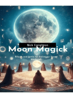 Moon Magick: Embrace the Lunar Cycle - A Guide to Astrology-Based Witchcraft Rituals and Spells