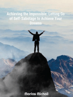 Achieving the Impossible: Letting Go of Self-Sabotage to Achieve Your Dreams