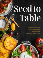 Seed to Table: A Seasonal Guide to Organically Growing, Cooking, and Preserving Food at Home