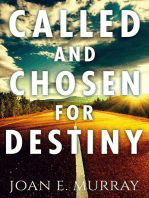 Called and Chosen For Destiny: Knowing And Fulfilling Your Destiny In God