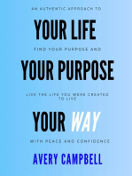 Your Life, Your Way, Your Purpose: How to Find Your Purpose & Live The Life You Were Created To Live With Peace and Confidence.