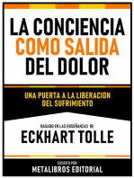 La Conciencia Como Salida Del Dolor - Basado En Las Enseñanzas De Eckhart Tolle: Una Puerta A La Liberacion Del Sufrimiento