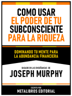 Como Usar El Poder De Tu Subconsciente Para La Riqueza - Basado En Las Enseñanzas De Joseph Murphy