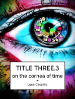 TITLE THREE.3 on the cornea of time