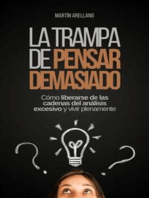 La trampa de pensar demasiado: Cómo liberarse de las cadenas del análisis excesivo y vivir plenamente