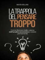 La trappola del pensare troppo: Come liberarsi dalle catene dell'analisi eccessiva e vivere pienamente