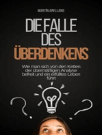 Die Falle des Überdenkens: Wie man sich von den Ketten der übermäßigen Analyse befreit und ein erfülltes Leben führt