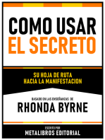 Como Usar El Secreto - Basado En Las Enseñanzas De Rhonda Byrne: Su Hoja De Ruta Hacia La Manifestacion