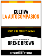 Cultiva La Autocompasion - Basado En Las Enseñanzas De Brene Brown: Cultiva La Autocompasion