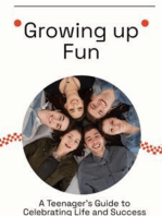 Growing up Fun: A Teenager's Guide to Celebrating Life and Success