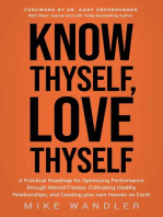 Know Thyself, Love Thyself: A Practical Roadmap for Optimizing Performance through Mental Fitness, Cultivating Healthy Relationships, and Creating your own Heaven on Earth