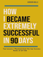 How i Became Extremely Successful in 90 Days : Top Lessons i Mastered From the top Success Books of all Time: Success, #2