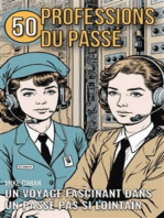 50 Professions Du Passé - Un Voyage Fascinant Dans Un Passé Pas Si Lointain