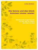 Die Sonne und das Glück kommen immer wieder: Wohltuende Inspirationen für alle, die für Eltern im Alter da sind