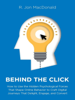 Behind the Click: How to Use the Hidden Psychological Forces That Shape Online Behavior to Craft Digital Journeys that Delight, Engage, and Convert
