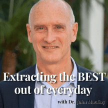 Extracting the BEST Out of Everyday by Dr. John MacKay