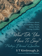 What Do You Have To Say? Poetry’s Eternal Question: Poems about Knowledge, Heart, Mind, Truth, Caring, Conflict