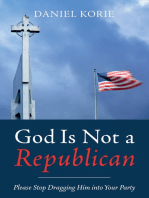 God Is Not a Republican: Please Stop Dragging Him into Your Party