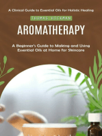 Aromatherapy: A Clinical Guide to Essential Oils for Holistic Healing (A Beginner's Guide to Making and Using Essential Oils at Home for Skincare)