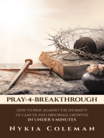 PRAY-4-BREAKTHROUGH: HOW TO PRAY AGAINST THE INFIRMITY OF CANCER AND ABNORMAL GROWTHS IN UNDER 5 MINUTES